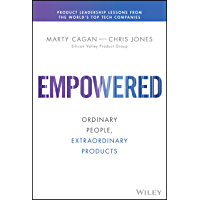 EMPOWERED: Ordinary People- Extraordinary Products (Silicon Valley Product Group) (English Edition)